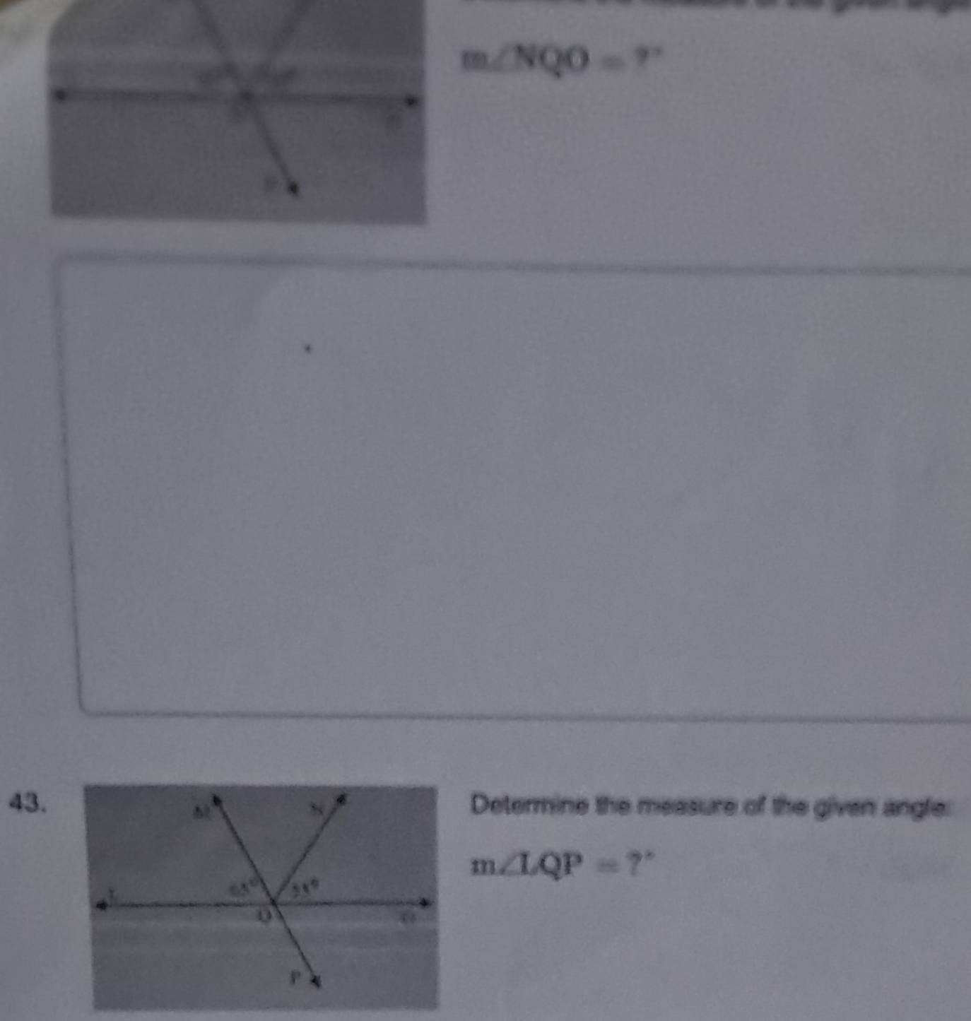 m∠ NQO=.
43.Determine the measure of the given angle:
m∠ LQP= ?°