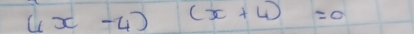 4x-4)(x+4)=0