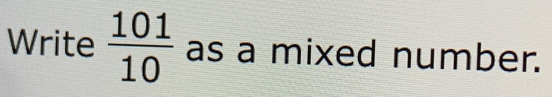 Write  101/10  as a mixed number.