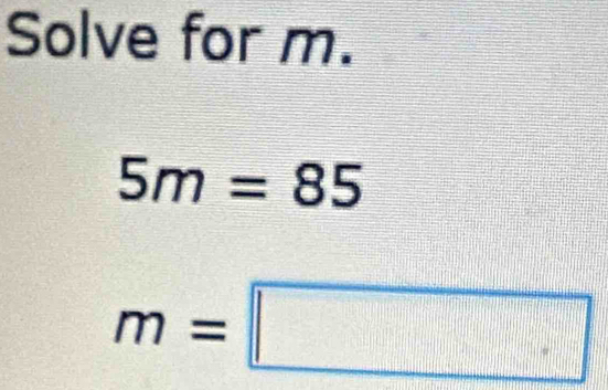 Solve for m.
5m=85
m=□