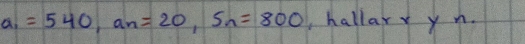 a_1=540, a_n=20, S_n=800 hallarr yn.