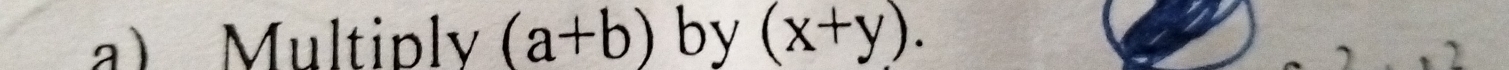 Multiply (a+b) by (x+y).