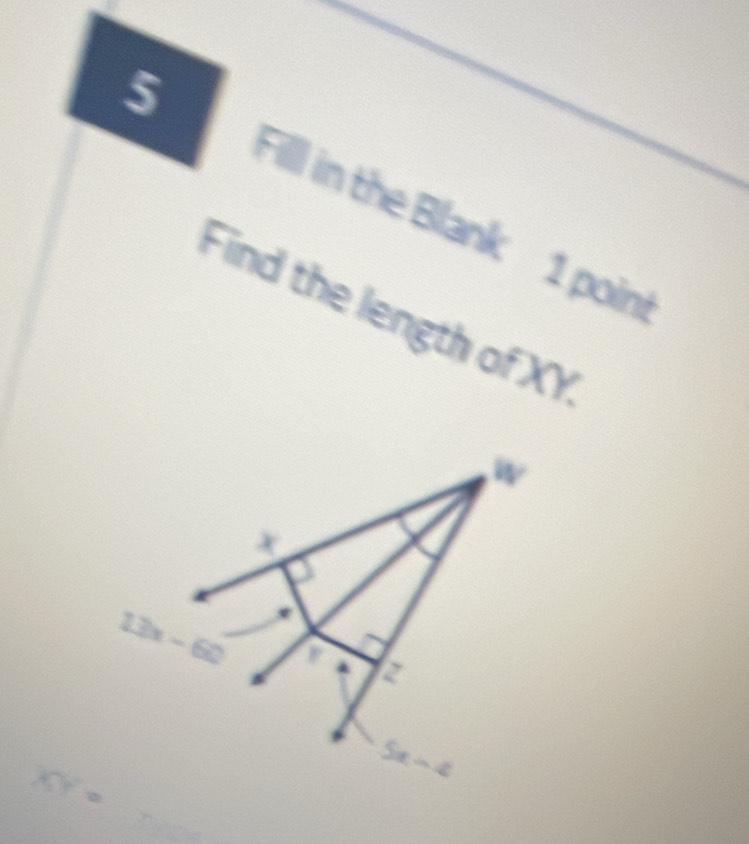 Filll in the Blank 1 poini
Find the length of XY
_
XY=