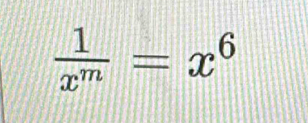  1/x^m =x^6