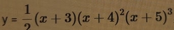 y= 1/2 (x+3)(x+4)^2(x+5)^3