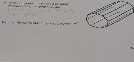 Is this polyhedron a prism, a pyramid. 
or neither? Explain your thinking. 
What is the name of this type of polyhedron?