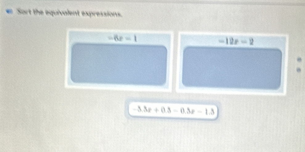 Sort the equivalent expressions.
-6x-1
-12x-2.
-5.3x+0.3-0.3x-1.3