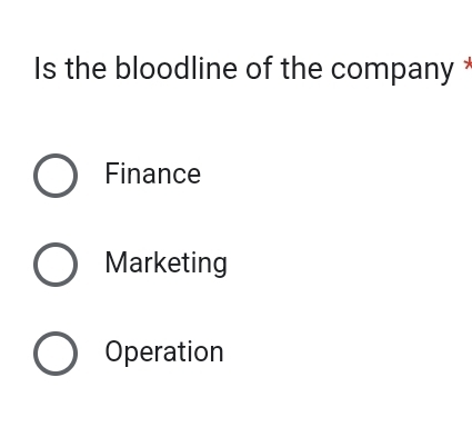 Is the bloodline of the company *
Finance
Marketing
Operation