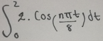 ∈t _0^(22· cos (frac nπ t)8)dt