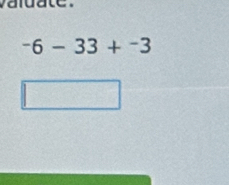 valuate.
-6-33+-3