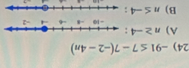 -91≤ 7-7(-2-4n)
A) n≥ -4 :
B) n≤ -4;
-10