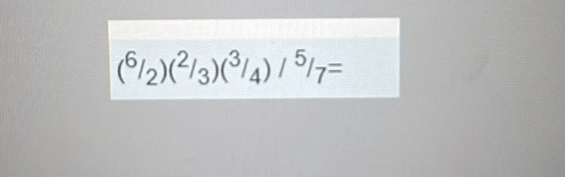 (^6/_2)(^2/_3)(^3/_4)/^5/_7=