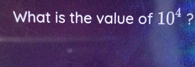 What is the value of 10^4 ?