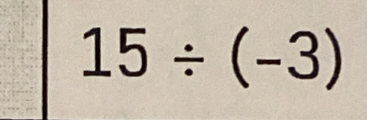 15/ (-3)