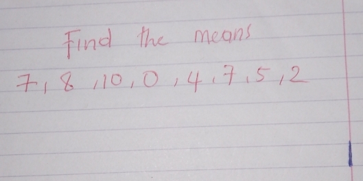 Find the means
718110, 0, 417. 512