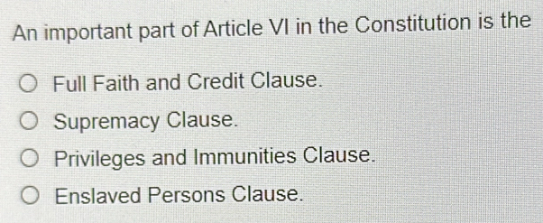 Solved: An important part of Article VI in the Constitution is the Full ...