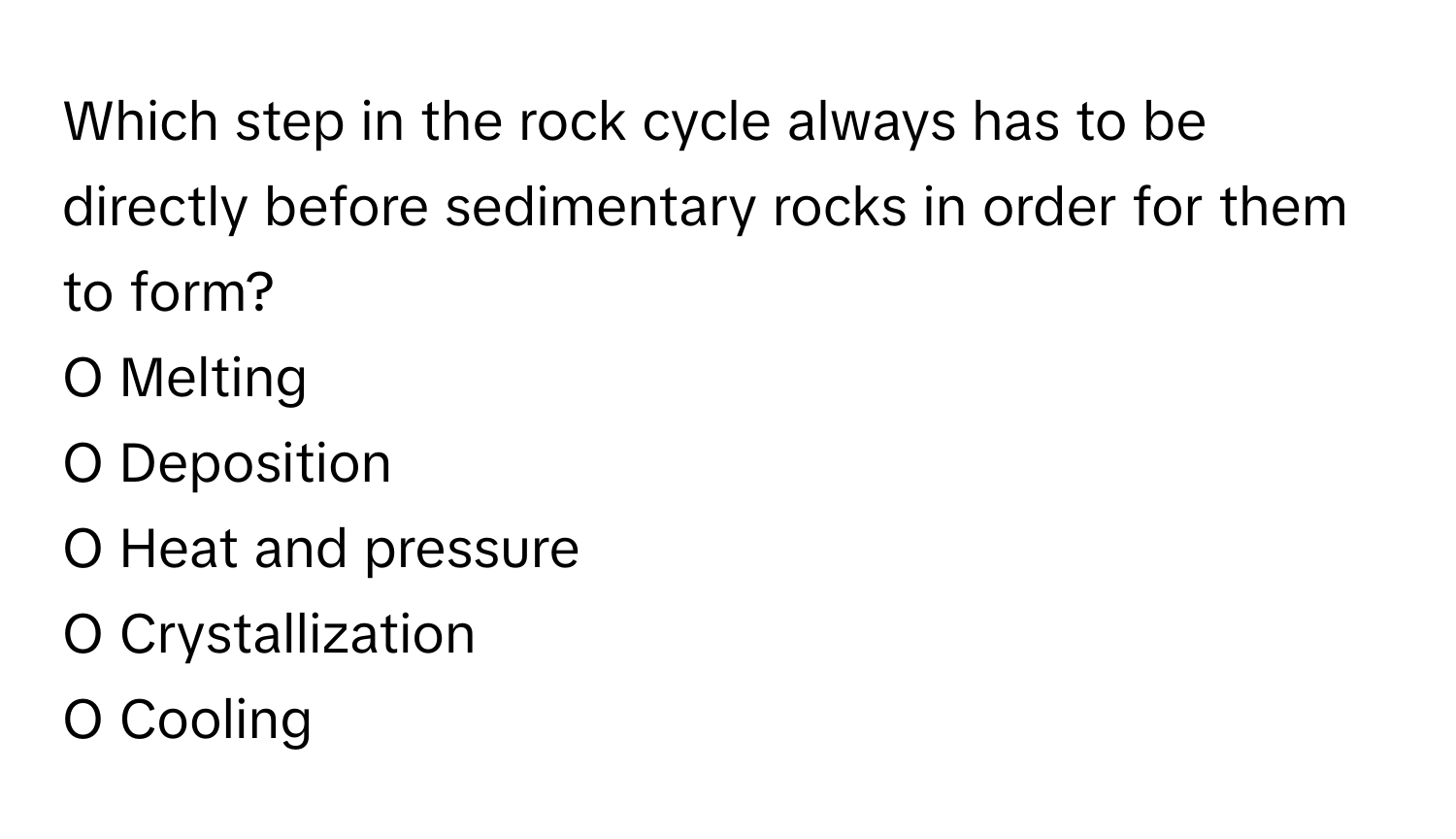 Solved: Which step in the rock cycle always has to be directly before ...