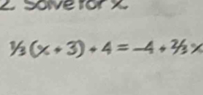 Sove ror x
1/3(x+3)+4=-4+2/3/_3x