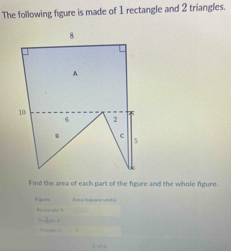 Solved: The following figure is made of 1 rectangle and 2 triangles ...