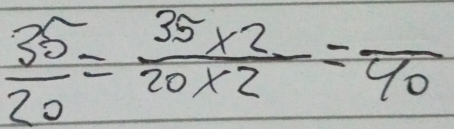  35/20 = (35* 2)/20* 2 =frac 40