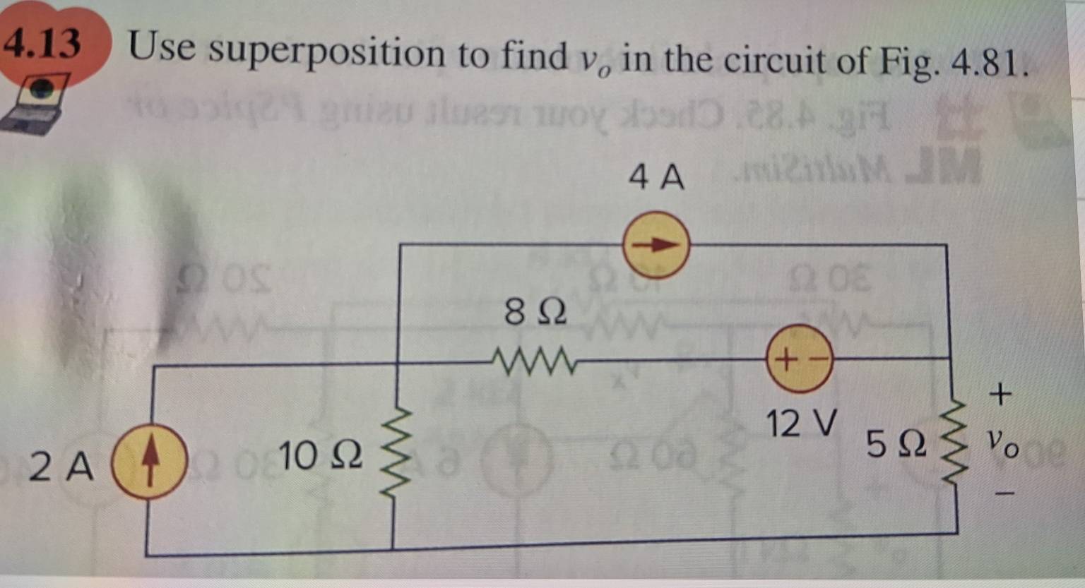 4.13 )Use superposition to find V_o in the circuit of Fig. 4.81.