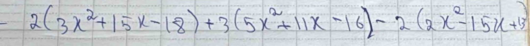 2(3x^2+15x-18)+3(5x^2+11x-16)-2(2x^2-15x+13)