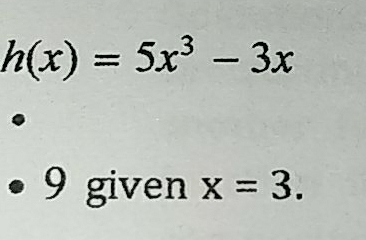 h(x)=5x^3-3x
9 given x=3.