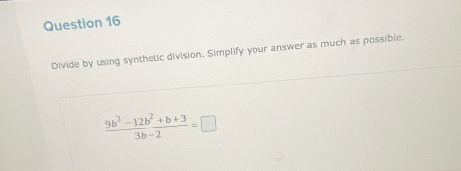 Divide by using synthetic division. Simplify your answer as much as possible.
 (9b^3-12b^2+b+3)/3b-2 =□