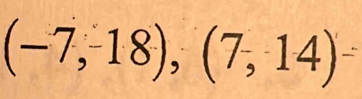 (-7,-18),(7,14)