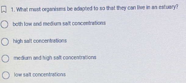 Solved: What must organisms be adapted to so that they can live in an ...