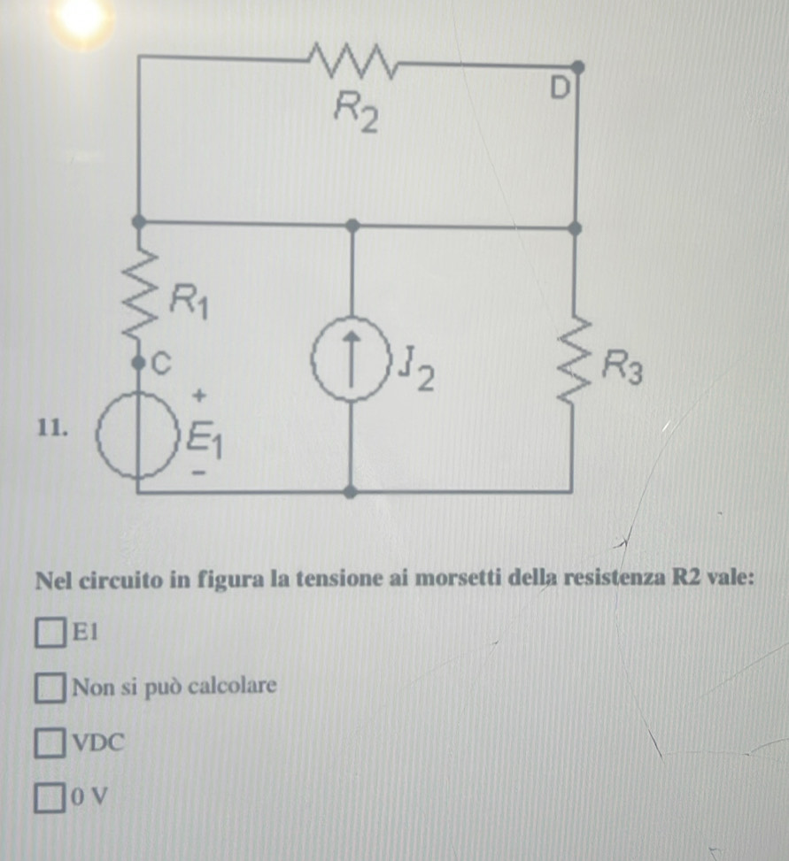 Nel circuito in figura la tensione ai morsetti della resistenza R2 vale:
E1
Non si può calcolare
VDC
0 V