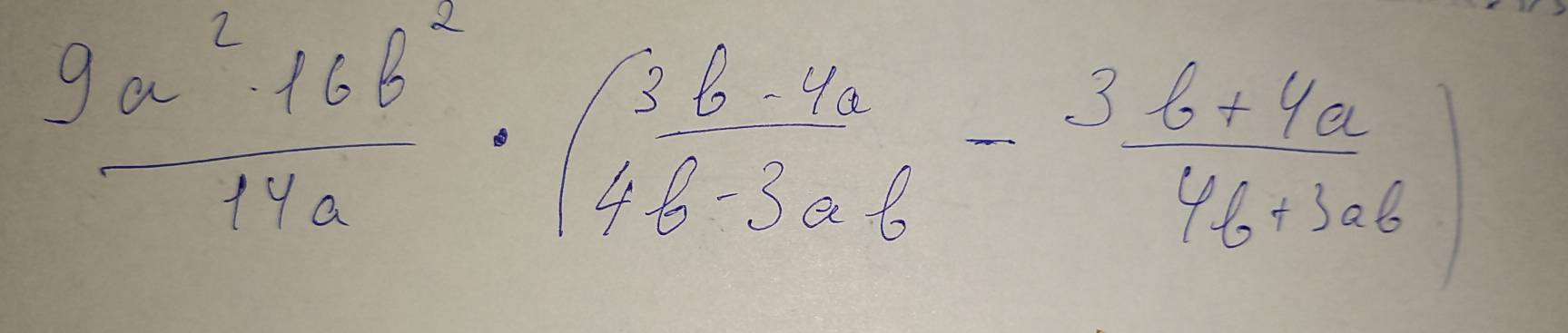 beginarrayr 9a^216b^2 - (-)/14a · endarray · (beginarrayr 3b^6_ frac 1· 5afrac 4b· 6/ frac 6+4a4b+3abendarray )