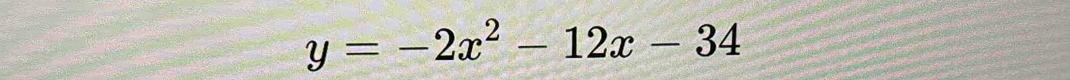 y=-2x^2-12x-34