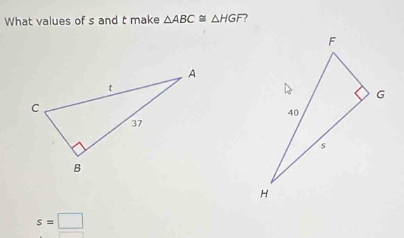 What values of s and t make △ ABC≌ △ HGF
s=□
□ 