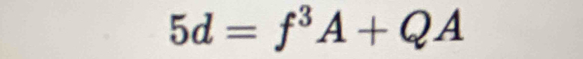 5d=f^3A+QA