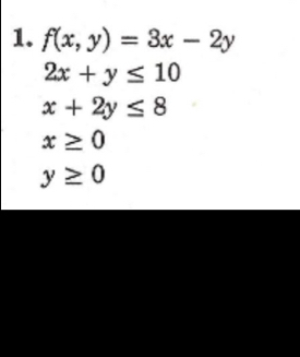 f(x,y)=3x-2y
2x+y≤ 10
x+2y≤ 8
x≥ 0
y≥ 0