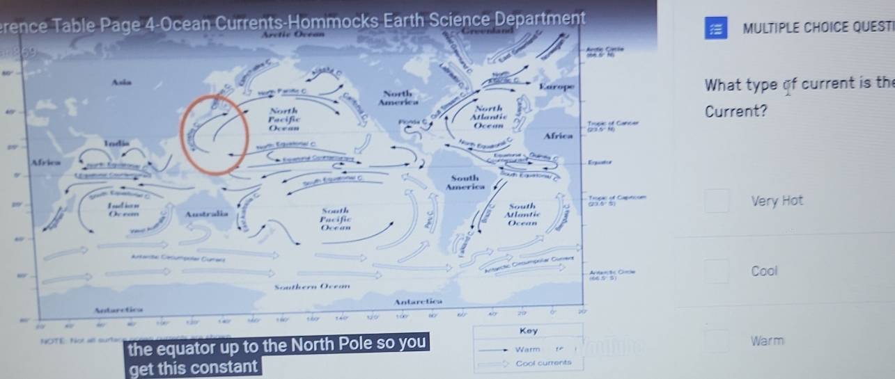 erence Table Page 4-Ocean Currents-Hommocks Earth Science Department
MULTIPLE CHOICE QUESTI
50
t type of current is the
6ent?
2 Very Hot
Cool
Warm
get this constant Cool currents