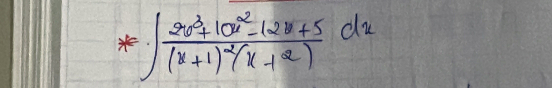 A=∈t frac 2x^3+10x^2-12x+5(x+1)^2(x+2)dx