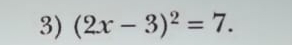 (2x-3)^2=7.