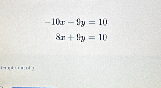 -10x-9y=10
8x+9y=10
tempt 1 out of 3