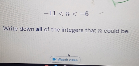 -11
Write down all of the integers that n could be. 
a Watch video