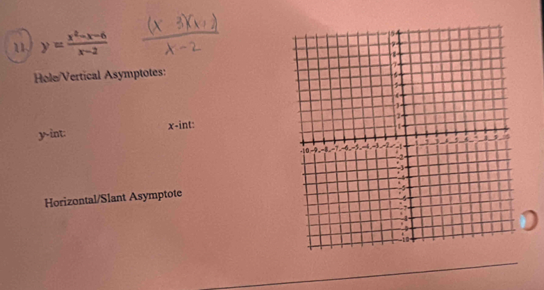 1 y= (x^2-x-6)/x-2 
Hole/Vertical Asymptotes:
y -int: x -int: 
Horizontal/Slant Asymptote