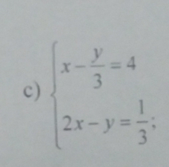 beginarrayl x- y/3 =4 2x-y= 1/3 .endarray.