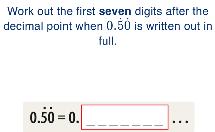 Solved: Work out the first seven digits after the decimal point when 0. ...