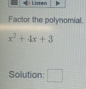 Factor the polynomial.
x^2+4x+3
Solution: □