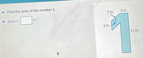 Find the area of the number 1.
Area=□ in^2