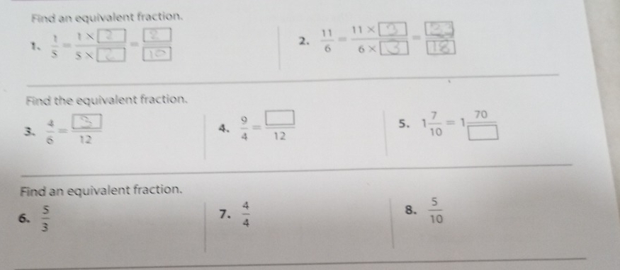 Find an equivalent fraction. 
1、 ;-;- :-:- 
2. 
Find the equivalent fraction. 
3. :-  9/4 = □ /12  5. 1 7/10 =1 70/□  
4. 
Find an equivalent fraction. 
7. 
8. 
6.  5/3   4/4   5/10 