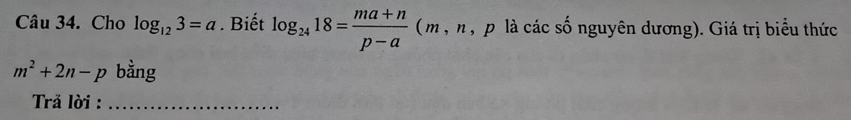 Cho log _123=a. Biết log _2418= (ma+n)/p-a  ( m , n , p là các số nguyên dương). Giá trị biểu thức
m^2+2n-p bằng 
* Trả lời :_