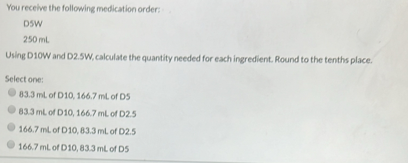 Solved: You receive the following medication order: D5W 250 mL Using ...