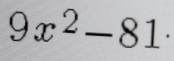 9x^2-81